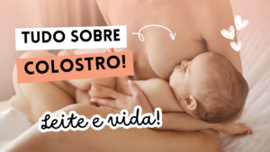 colostro, o que e, quando o leite desce, colostro sustenta, alimenta, nutre